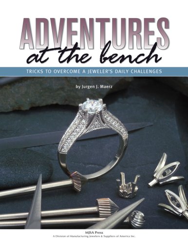 Adventures at the Bench: Tricks to Overcome a Jeweler's Daily Challenges (9780971349575) by Jurgen J. Maerz