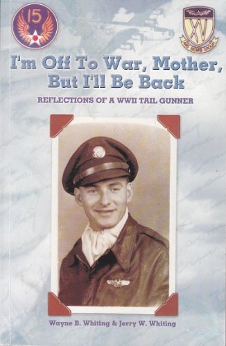 Stock image for I'm Off to War Mother But I'll be Back Reflections of a WWII tail Gunner for sale by Always Superior Books