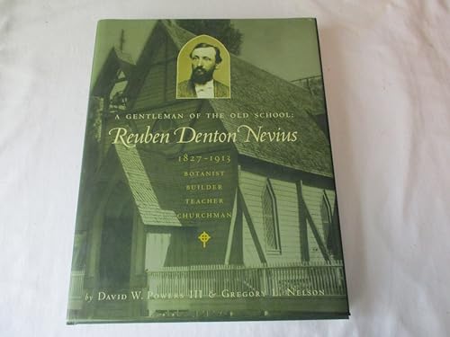 Stock image for A Gentleman of the Old School: Reuben Denton Nevius, 1827-1913 : Botanist, Builder, Teacher, Churchman for sale by The Book Shelf