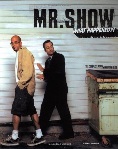 Mr. Show: What Happened?! The Complete Story and Episode Guide
