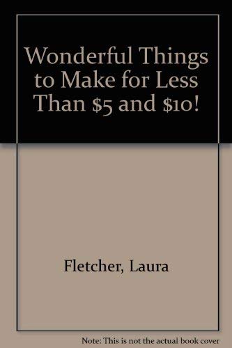9780971363601: Wonderful Things to Make for Less Than $5 and $10!
