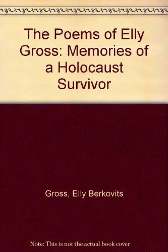 Beispielbild fr The Poems of Elly Gross: Memories of a Holocaust Survivor zum Verkauf von Kona Bay Books