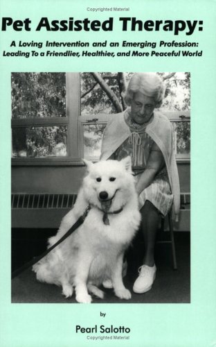 Stock image for Pet Assisted Therapy: A Loving Intervention and an Emerging Profession--Leading to a Friendlier, Healthier, and More Peaceful World for sale by BooksRun