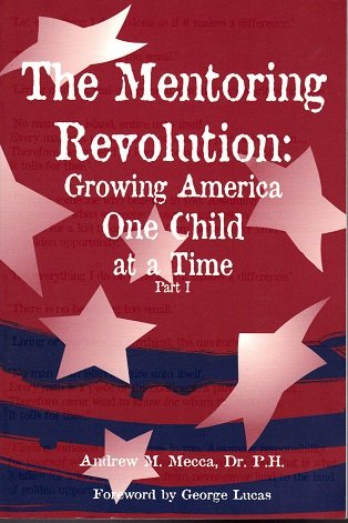 The Mentoring Revolution: Growing America on Child at a time part I (9780971368002) by Andrew M. Mecca