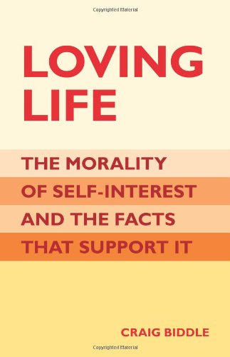 Imagen de archivo de Loving Life: The Morality of Self-Interest and the Facts that Support It a la venta por Ergodebooks