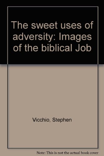 The sweet uses of adversity: Images of the biblical Job (9780971374829) by Vicchio, Stephen