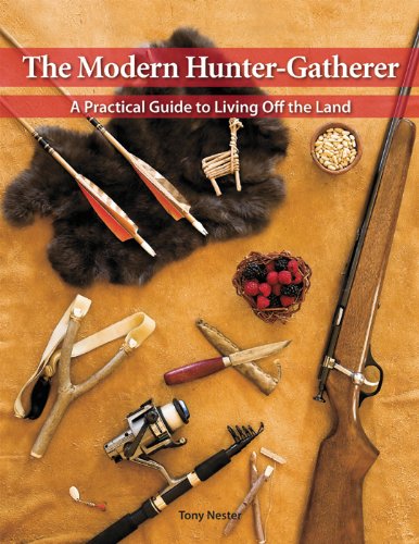 THE MODERN HUNTER GATHERER: THE PRACTICAL GUIDE TO LIVING OFF THE LAND