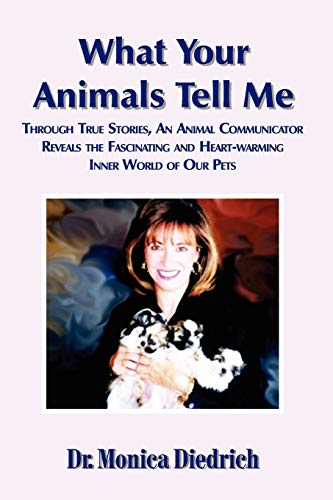 Stock image for What Your Animals Tell Me: Through True Stories, An Animal Communicator Reveals the Fascinating and Heart-Warming Inner World of Our Pets for sale by SecondSale