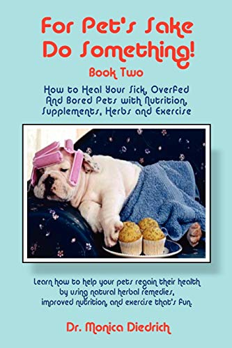 Stock image for For Pet's Sake, Do Something!: How to Heal Your Sick, Overfed and Bored Pets With Nutrition, Supplements, Herbs and Exercise: Vol 2 for sale by Revaluation Books