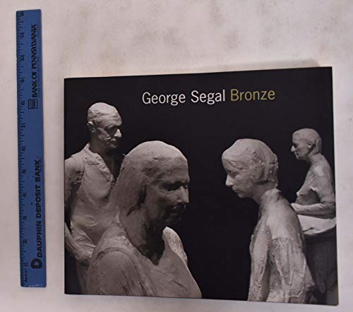 Stock image for George Segal: Bronze for sale by Half Price Books Inc.