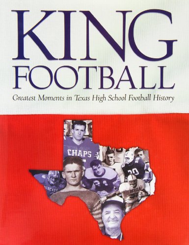 Imagen de archivo de King Football: The Greatest Moments in Texas High School Football History a la venta por Lowry's Books