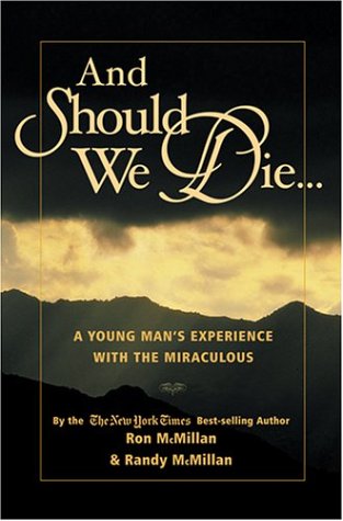 And Should We Die...: A Young Man's Experience with the Miraculous (9780971409415) by McMillan, Ron; McMillan, Randy