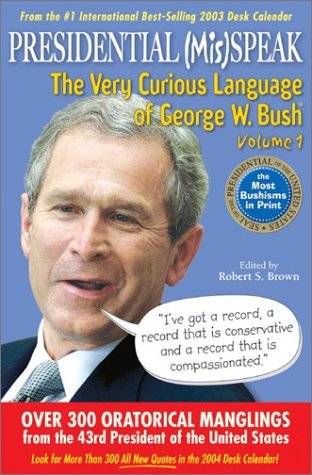 Stock image for Presidential (Mis)speak: v. 1: The Very Curious Language of George W.Bush for sale by AwesomeBooks