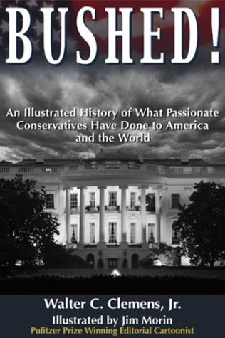 Imagen de archivo de Bushed! : An Illustrated History of What Passionate Conservatives Have Done to America and the World a la venta por Better World Books: West