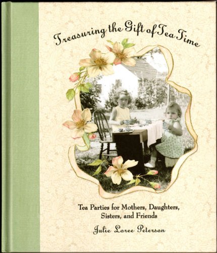 Beispielbild fr Treasuring the Gift of Tea Time: Tea Parties for Mothers, Daughters, Sisters and Friends (Afternoon Teas) zum Verkauf von ThriftBooks-Atlanta