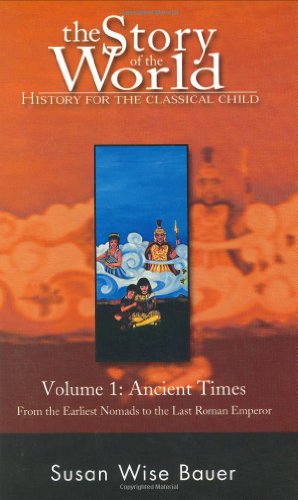 Stock image for The Story of the World: History for the Classical Child; Volume 1: Ancient Times: From the Earliest Nomads to the Last Roman Emperor for sale by HPB Inc.