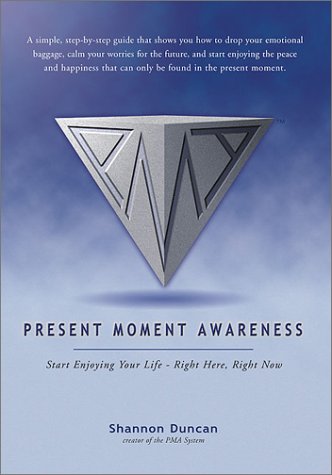 9780971414907: Present Moment Awareness: Start Enjoying Your Life - Right Here, Right Now