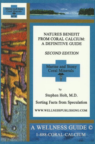 Nature's Benefit From Coral Calcium: A Definitive Guide, Marine and Stony Coral Minerals (9780971422445) by Stephen Holt, M.D
