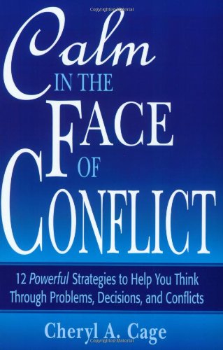 Calm in the Face of Conflict: 12 Powerful Strategies to Help You Think Through Problems, Decisions, and Conflicts (Professional Aviation series) (9780971426610) by Cage, Cheryl A.