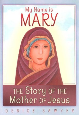 My Name is Mary: The Story of the Mother of Jesus