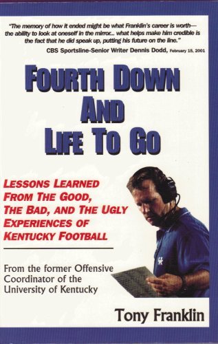 9780971428003: Fourth Down and Life to Go: Lessons Learned from the Good, the Bad, & the Ugly Experiences of Kentucky Football (1996-2001)