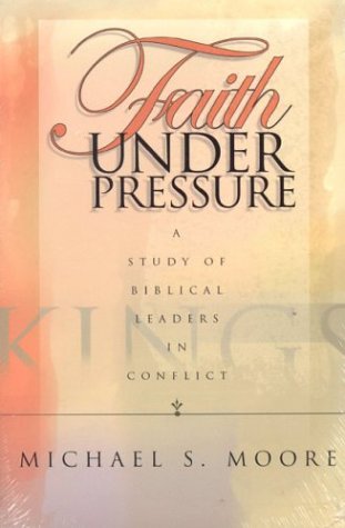 Stock image for Faith Under Pressure: A Study of Biblical Leaders in Conflict for sale by SecondSale