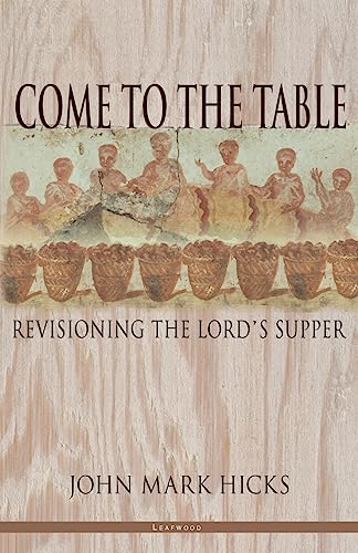 Imagen de archivo de Come to the Table: Revisioning the Lord's Supper a la venta por SecondSale
