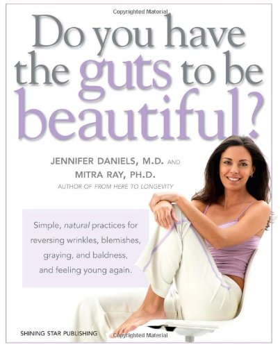 9780971434219: Do You Have the Guts to be Beautiful?: Simple, Natural Practices for Reversing Wrinkles, Blemishes, Graying and Baldness and Feeling Young Again