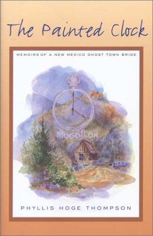 Beispielbild fr The Painted Clock: Memoirs of a New Mexico Ghost Town Bride [SIGNED] zum Verkauf von BASEMENT BOOKS