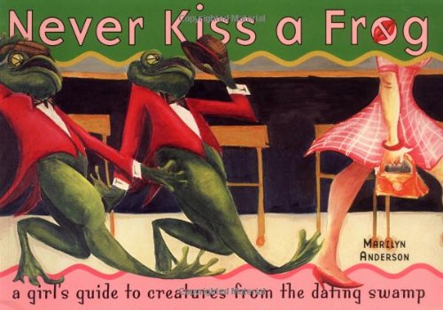 Stock image for Never Kiss a Frog: A Girl's Guide to Creatures from the Dating Swamp for sale by Decluttr