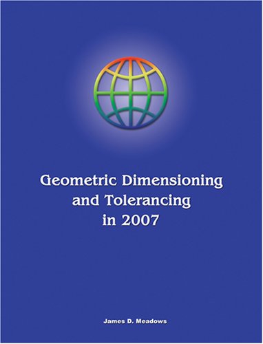 Geometric Dimensioning and Tolerancing in 2007 (9780971440128) by James D. Meadows