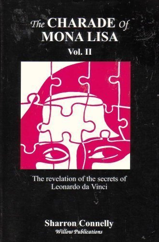 9780971444119: The Charade of Mona Lisa, Vol. 2: The Revelation of the Secrets of Leonardo Da Vinci (Volume 2)