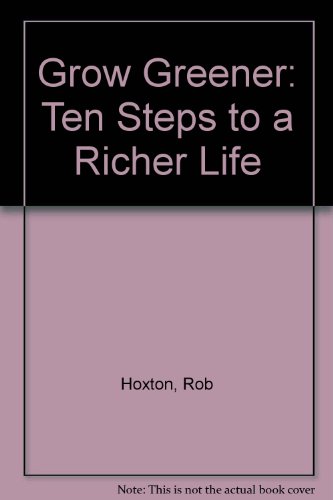 Beispielbild fr Grow Greener: Ten Steps to a Richer Life zum Verkauf von Wonder Book