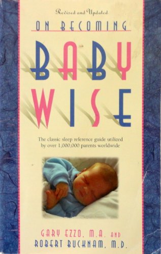 On Becoming Baby Wise: The Classic Sleep Reference Guide Used by Over 1,000,000 Parents Worldwide (9780971453203) by Ezzo, Gary;Bucknam, Robert