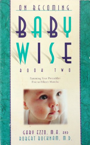 Imagen de archivo de On Becoming Baby Wise, Book Two; Parenting Your Pretoddler, Five to Fifteen Months a la venta por Ground Zero Books, Ltd.