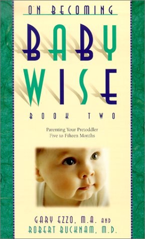 9780971453210: On Becoming Baby Wise Book Two: Parenting Your Pre Toddler 5-12 Month Old Through the Babyhood Transition