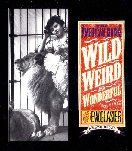 Beispielbild fr Wild, Weird, and Wonderful: The American Circus 1901-1927 as seen by F. W. Glasier, Photographer zum Verkauf von Smith Family Bookstore Downtown