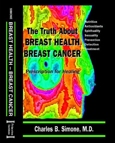 Stock image for The Truth about Breast Health - Breast Cancer, Prescription for Healing for sale by Better World Books