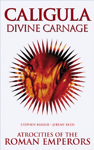 Stock image for Caligula  " Divine Carnage: Atrocities of the Roman Emperors for sale by WorldofBooks