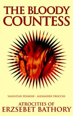 The Bloody Countess: Atrocities of Erzsebet Bathory (Solar Blood History) (9780971457829) by Penrose, Valentine