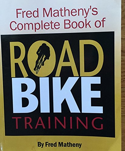 Stock image for Fred Matheny's Complete Book of Road Bike Training for sale by Better World Books