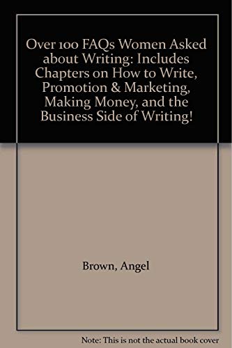 Stock image for Over 100 FAQs Women Asked about Writing: Includes Chapters on How to Write, Promotion & Marketing, Making Money, and the Business Side of Writing! for sale by ThriftBooks-Dallas