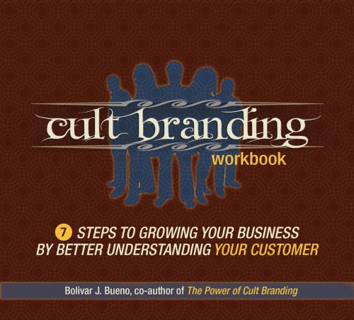 Cult Branding Workbook: Seven Steps to Growing Your Business by Better Understanding Your Customer (9780971481565) by Bolivar J. Bueno