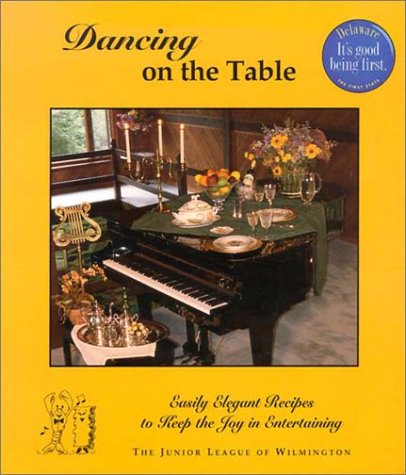 Beispielbild fr Dancing on the Table: Easily Elegant Recipes to Keep the Joy in Entertaining zum Verkauf von Wonder Book