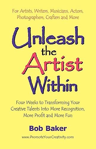 Beispielbild fr Unleash the Artist Within : Four Weeks to Transforming Your Creative Talents into More Recognition, More Profit and More Fun zum Verkauf von Better World Books