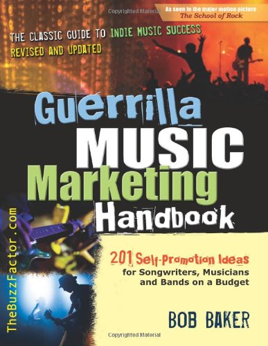 Beispielbild fr Guerrilla Music Marketing Handbook : 201 Self-Promotion Ideas for Songwriters, Musicians and Bands on a Budget zum Verkauf von Better World Books