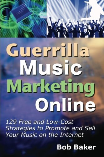 Imagen de archivo de Guerrilla Music Marketing Online: 129 Free & Low-Cost Strategies to Promote & Sell Your Music on the Internet a la venta por SecondSale