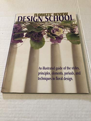 Beispielbild fr Florists' Review Design School: An illustrated guide of the styles, principles, elements, periods, and techniques in floral design. zum Verkauf von BooksRun