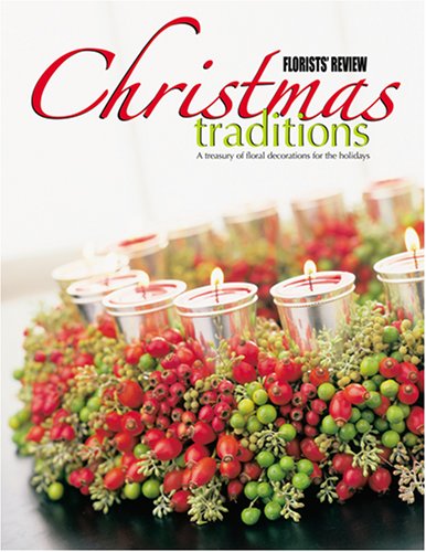 Imagen de archivo de Florists' Review Christmas Traditions: A treasury of floral decorations for the holidays a la venta por SecondSale