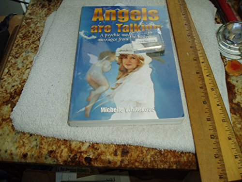 ANGELS ARE TALKING: A Psychic Medium Relays Messages From The Heavens